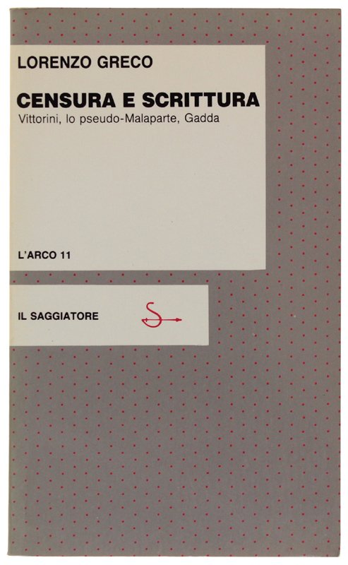 CENSURA E SCRITTURA. Vittorini, lo pseudo-Malaparte, Gadda [Come nuovo]