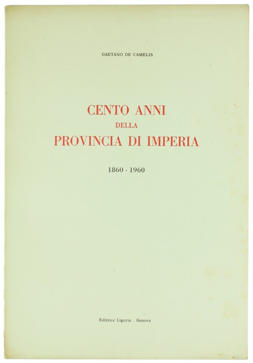 CENTO ANNI DELLA PROVINCIA DI IMPERIA 1860-1960.