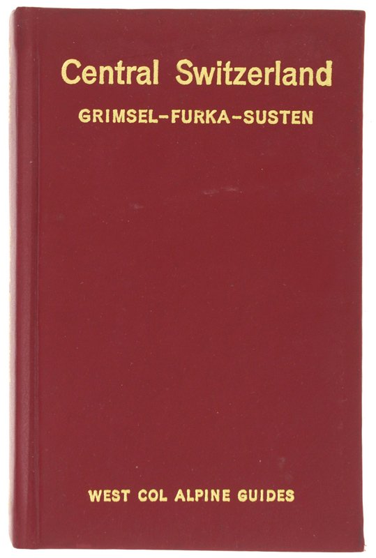CENTRAL SWITZERLAND. GRIMSEL - FURKA - SUSTEN. A guide for …