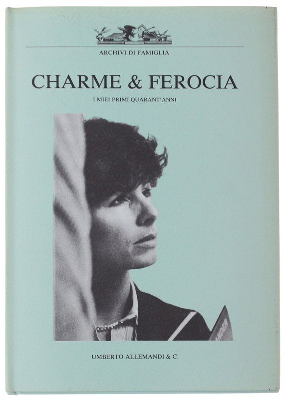 CHARME & FEROCIA. I miei primi quarant'anni