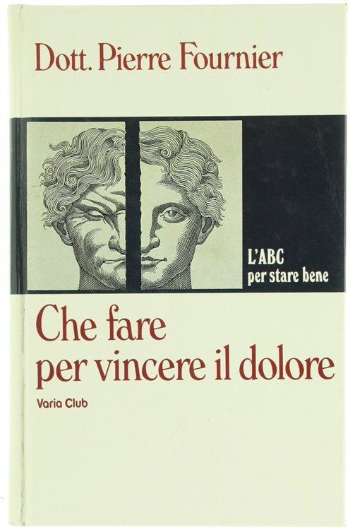 CHE FARE PER VINCERE IL DOLORE. L'ABC per stare bene.