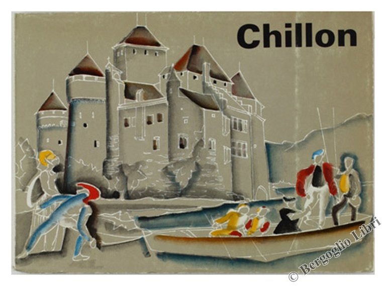 CHILLON. Son histoire illustrée de documents iconographiques.