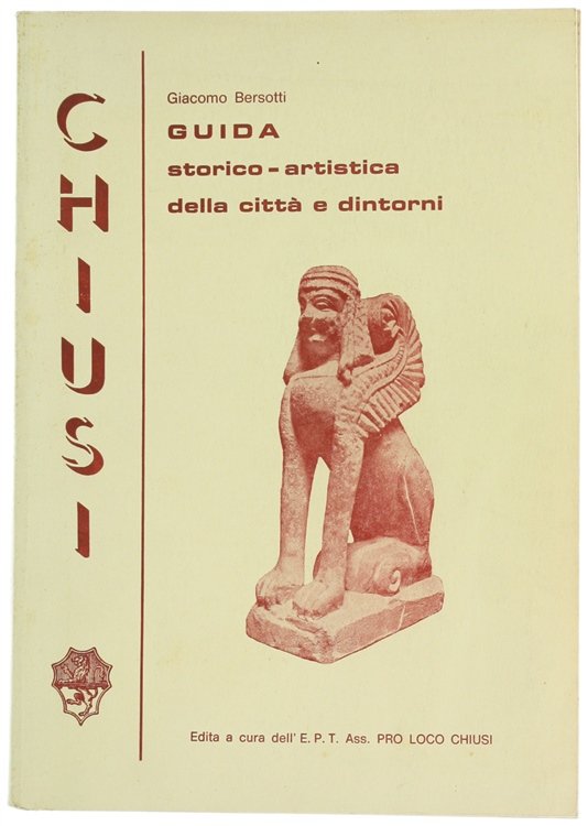 CHIUSI. Guida storica - artistica della città e dintorni.