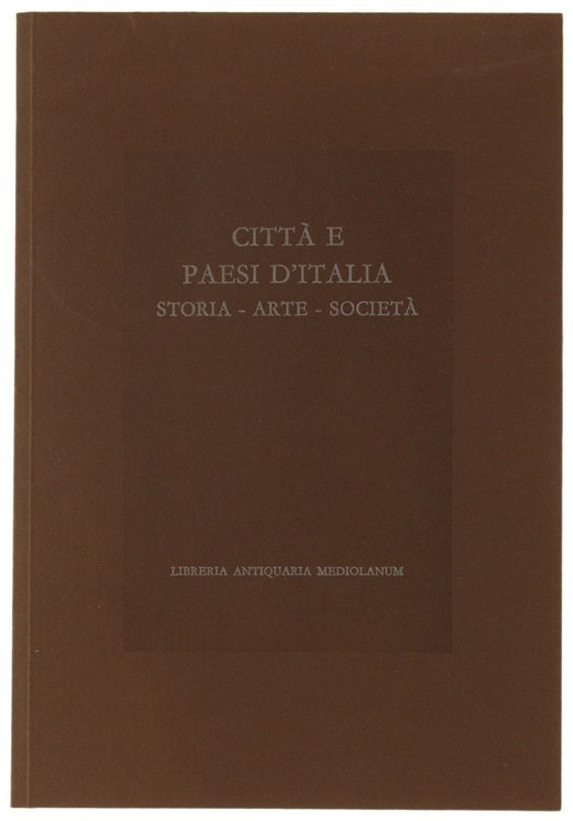 CITTA' E PAESI D'ITALIA. Storia - Arte - Societa'. Catalogo …