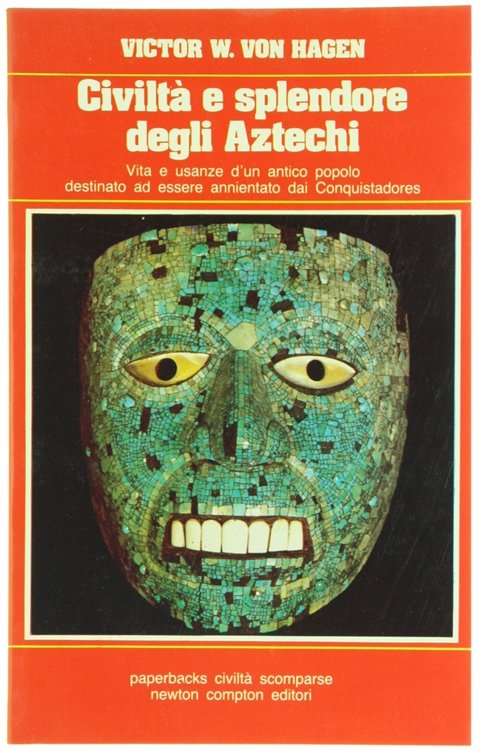 CIVILTA' E SPLENDORE DEGLI AZTECHI. Vita e usanze d'un antico …
