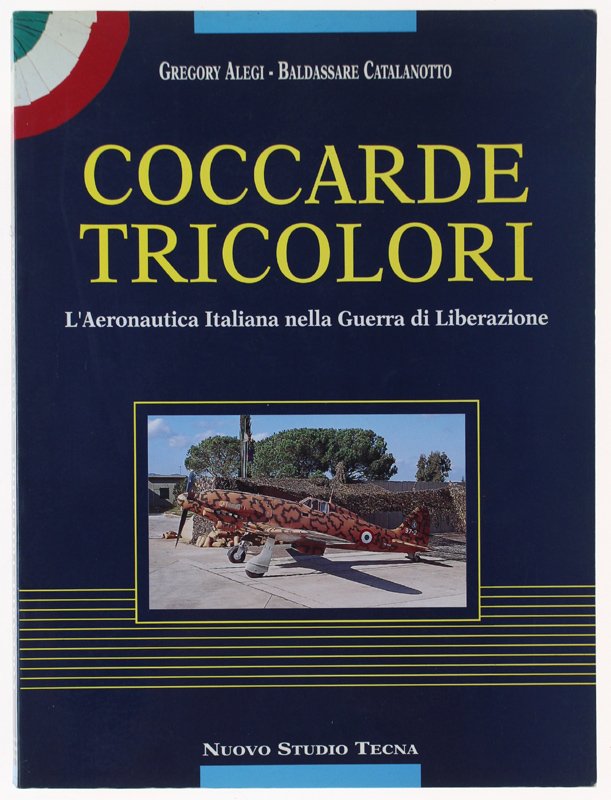 COCCARDE TRICOLORI. L'aeeronautica Italiana nella Guerra di Liberazione.