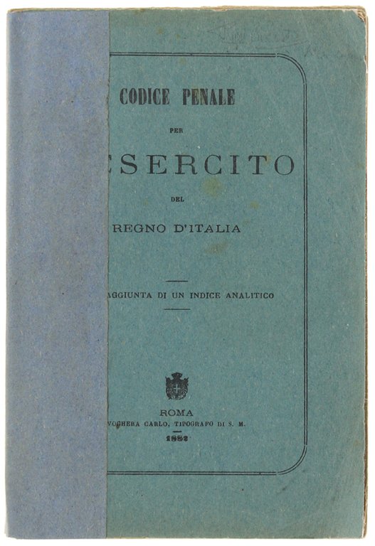 CODICE PENALE PER L'ESERCITO DEL REGNO D'ITALIA. Coll'aggiunta di un …
