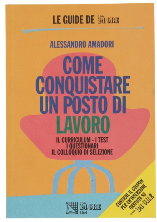 COME CONQUISTARE UN POSTO DI LAVORO. Il curriculum - I …