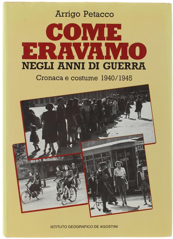 COME ERAVAMO NEGLI ANNI DI GUERRA. Cronaca e costume 1940/1945.