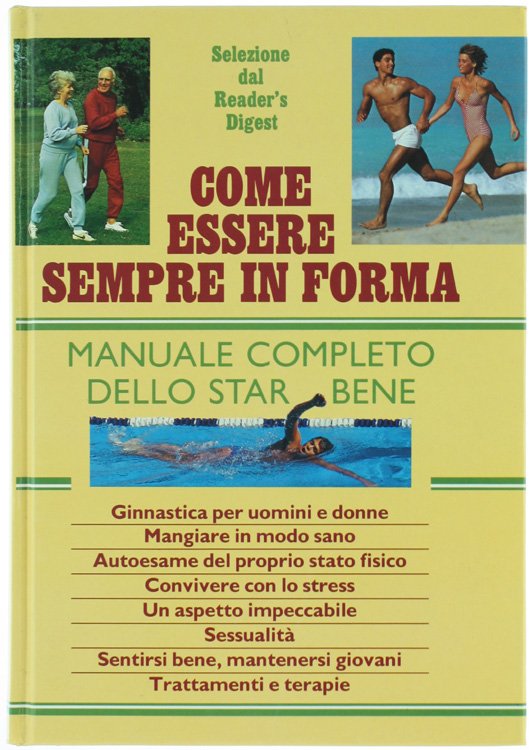 COME ESSERE SEMPRE IN FORMA. Manuale completo dello star bene.