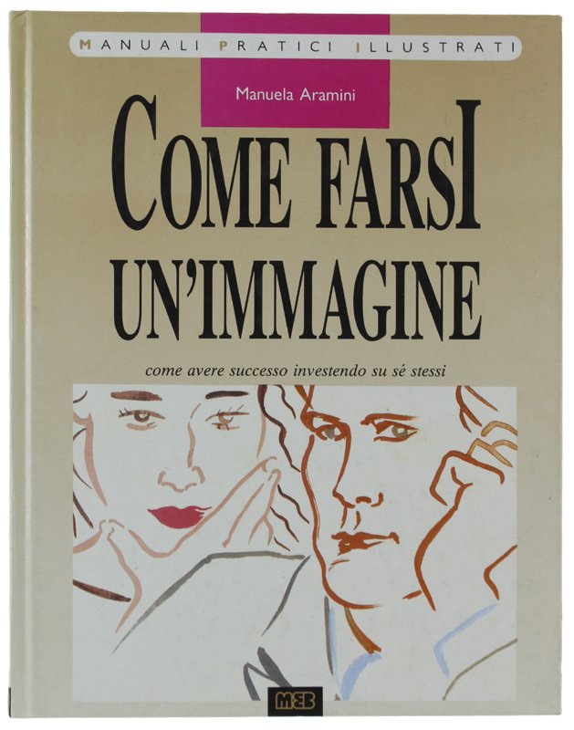 COME FARSI UN'IMMAGINE : come avere successo investendo su sé …