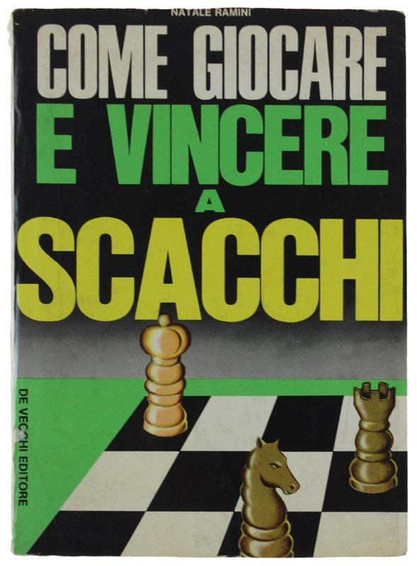 COME GIOCARE E VINCERE A SCACCHI.