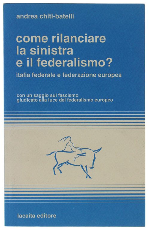 COME RILANCIARE LA SINISTRA E IL FEDERALISMO? Italia federale e …