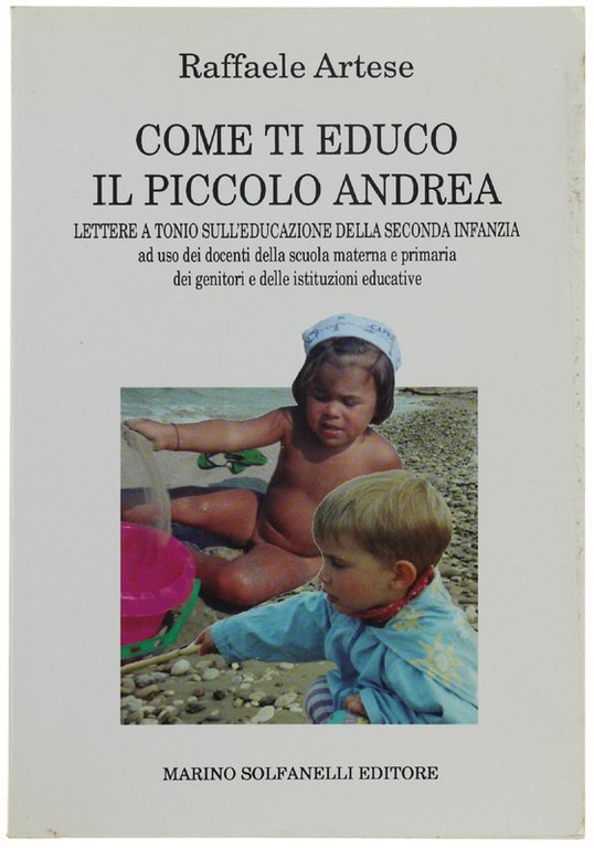 COME TI EDUCO IL PICCOLO ANDREA. Lettere a Tonio sull'educazione …
