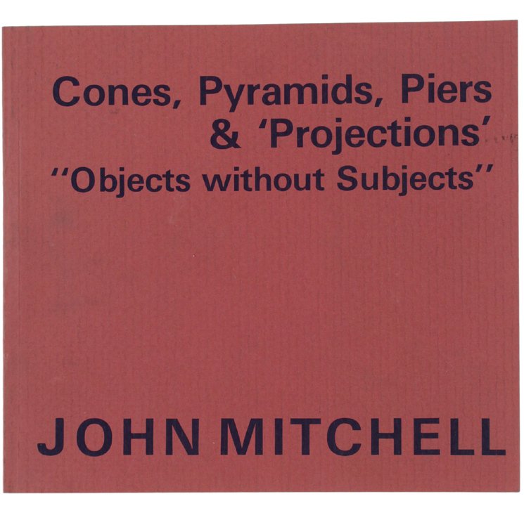 CONES, PYRAMIDS, PIERS & PROJECTIONS "Objects without Subjects".