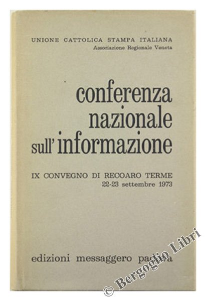 CONFERENZA NAZIONALE SULL'INFORMAZIONE. Atti del 9. Convegno di Recoaro Terme. …