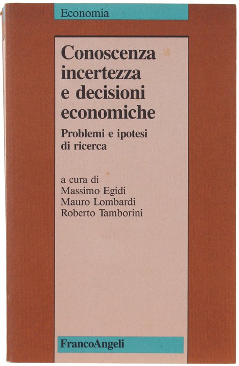 CONOSCENZA, INCERTEZZA E DECISIONI ECONOMICHE. Problemi e ipotesi di ricerca.