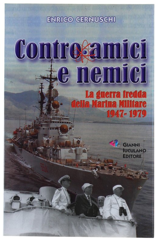 CONTRO AMICI E NEMICI. La guerra fredda della marina militare …