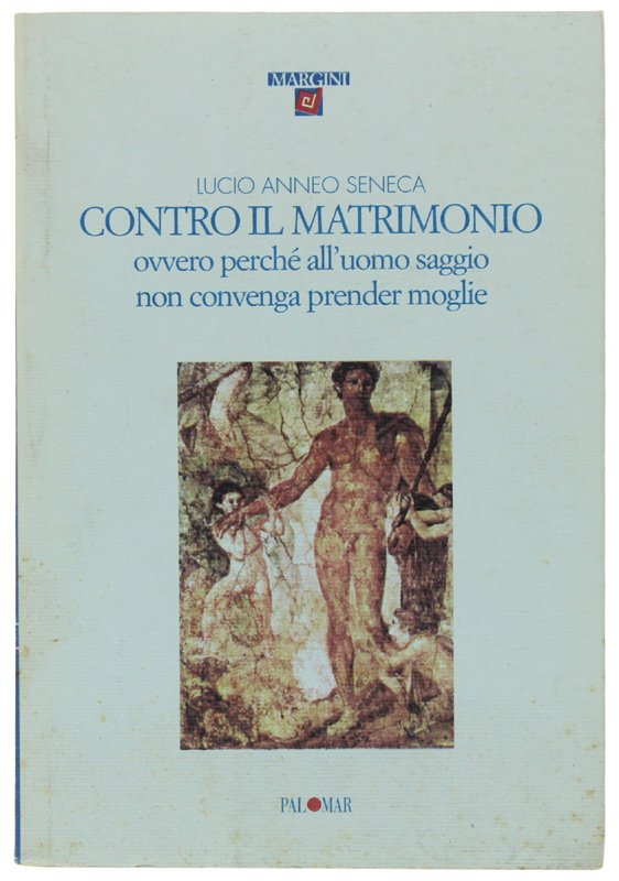 CONTRO IL MATRIMONIO. Ovvero perché all'uomo saggio non convenga prender …
