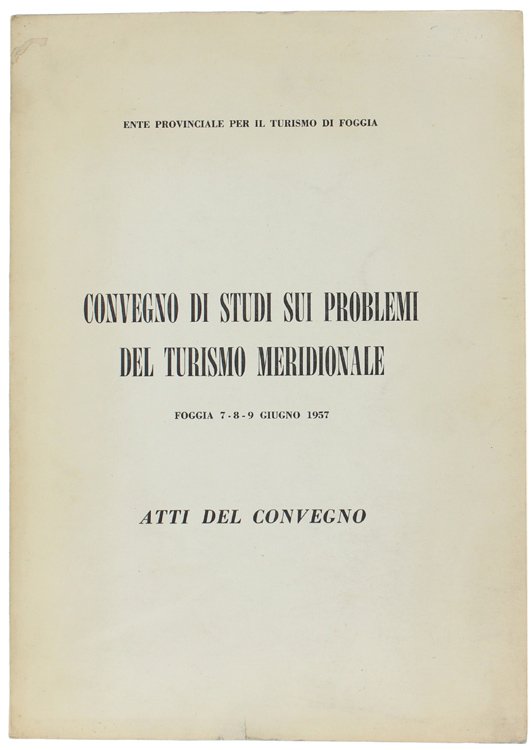 CONVEGNO DI STUDI SUI PROBLEMI DEL TURISMO MERIDIONALE. Foggia 7-8-9 …