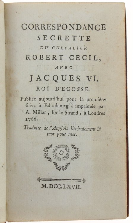 CORRESPONDANCE SECRETTE DU CHEVALIER ROBERT CECIL AVEC JACQUES VI ROI …