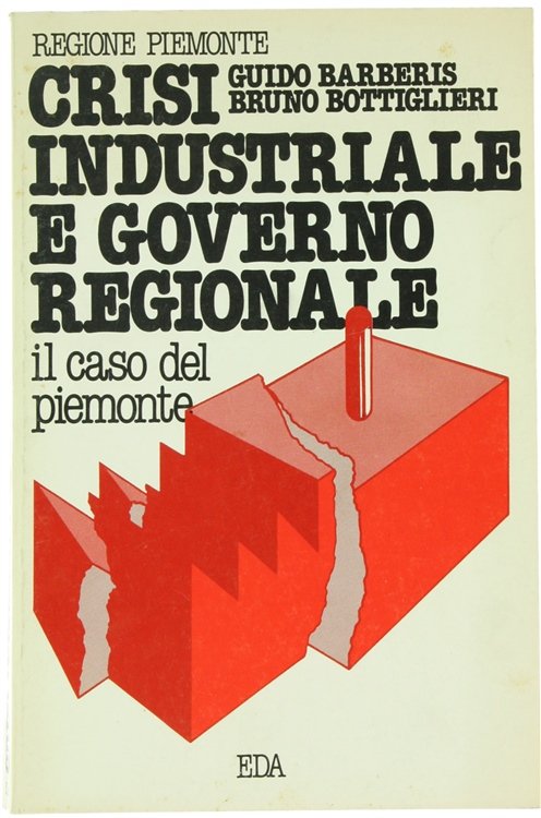 CRISI INDUSTRIALE E GOVERNO REGIONALE. Il caso del Piemonte.