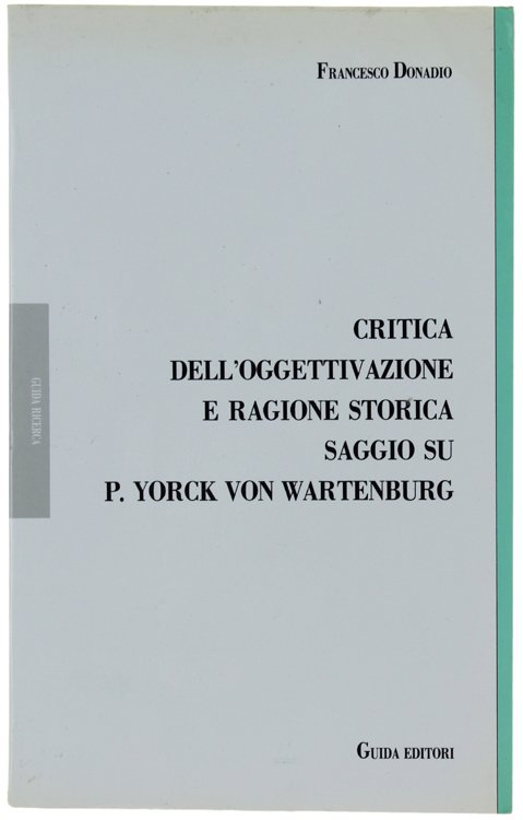 CRITICA DELL'OGGETTIVAZIONE E RAGIONE STORICA. SAGGIO SU P.YORCK VON WARTENBURG.