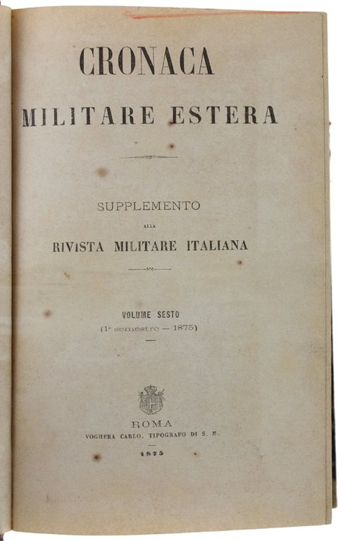 CRONACA MILITARE ESTERA. Supplemento alla Rivista Militare Italiana. Volume 6 …