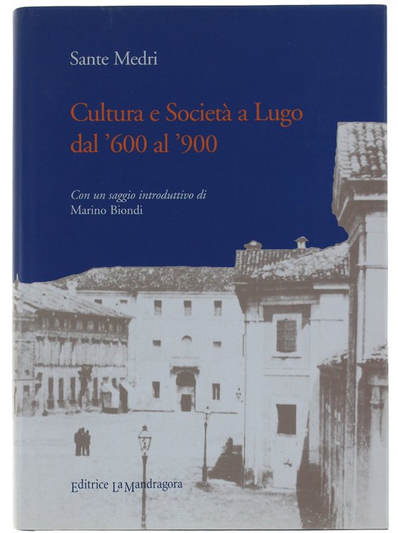 CULTURA E SOCIETA' A LUGO DAL '600 AL '900. Con …