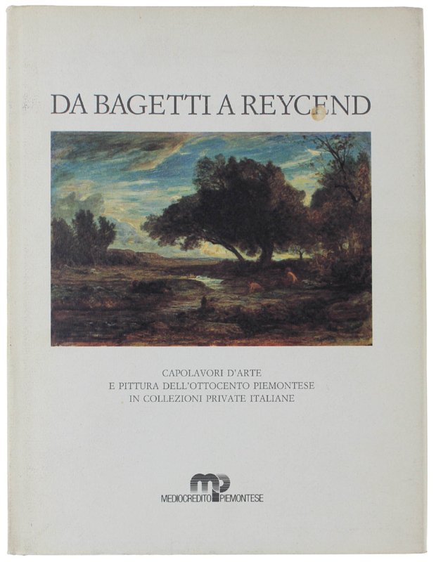 DA BAGETTI A REYCEND. Capolavori d'arte e pittura dell'Ottocento piemontese …