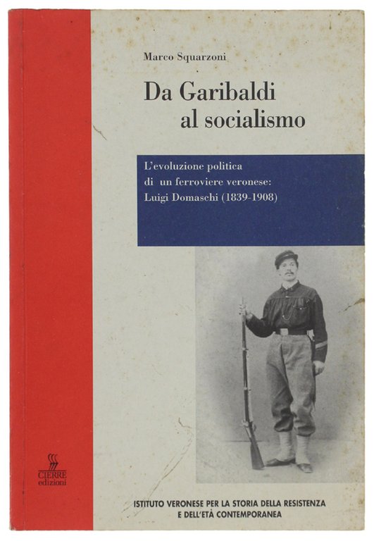 DA GARIBALDI AL SOCIALISMO. L'evoluzione politica di un ferroviere veronese: Luigi Domaschi (1839-1908)