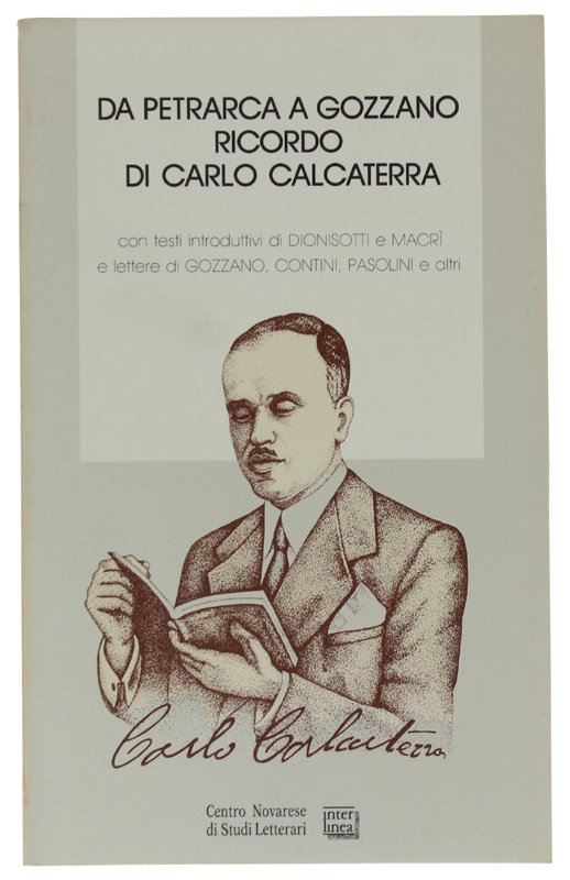 DA PETRARCA A GOZZANO. RICORDO DI CARLO CALCATERRA (1884-1952). Con …