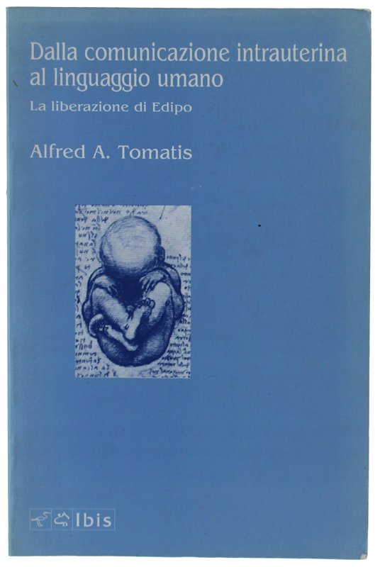 DALLA COMUNICAZIONE INTRAUTERINA AL LINGUAGGIO UMANO. La liberazione di Edipo