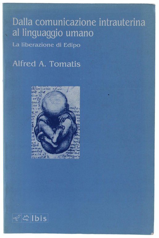 DALLA COMUNICAZIONE INTRAUTERINA AL LINGUAGGIO UMANO. La liberazione di Edipo