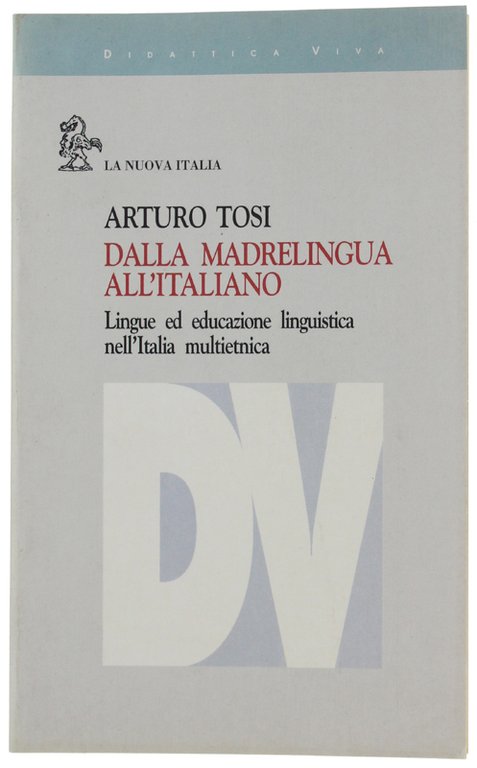 DALLA MADRELINGUA ALL'ITALIANO. Lingue ed educazione linguistica nell'Italia multietnica.