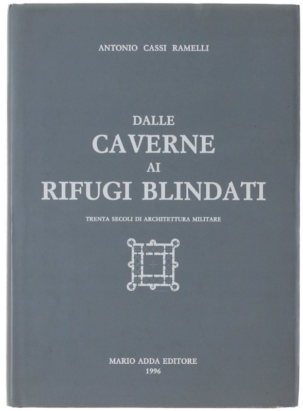 DALLE CAVERNE AI RIFUGI BLINDATI. Trenta secoli di architettura militare