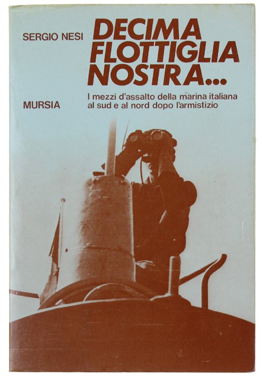 DECIMA FLOTTIGLIA NOSTRA. I mezzi d'assalto della marina italiana al …