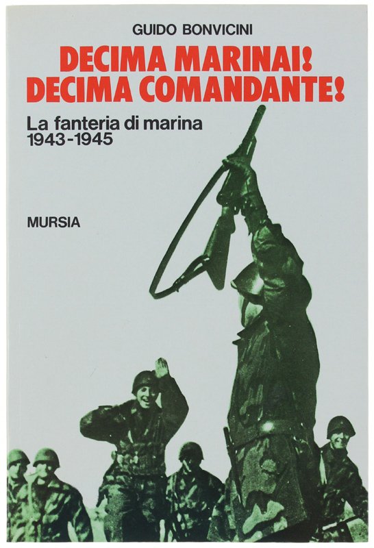 DECIMA MARINAI! DECIMA COMANDANTE! La Fanteria di Marina 1943-1945