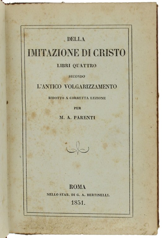 DELLA IMITAZIONE DI CRISTO LIBRI QUATTRO secondo l'antico volgarizzamento ridotto …