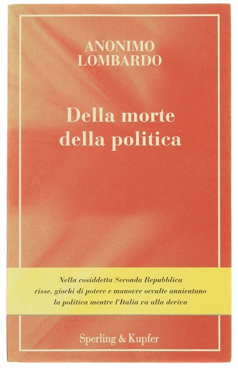 DELLA MORTE DELLA POLITICA. Nella cosiddetta Seconda Repubblica risse, giochi …