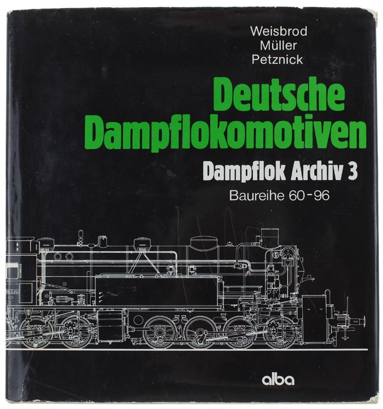 DEUTSCHE DAMPFLOKOMOTIVEN. Dampflok Archiv 3. Baureihe 60-96.