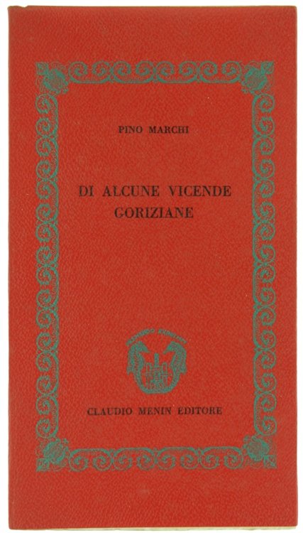 DI ALCUNE VICENDE GORIZIANE [edizione di 400 esemplari]