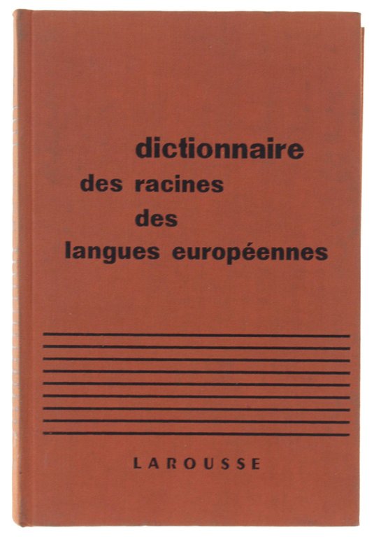 DICTIONNAIRE DES RACINES DES LANGUES EUROPEENNES: grec, latin, ancien français, …