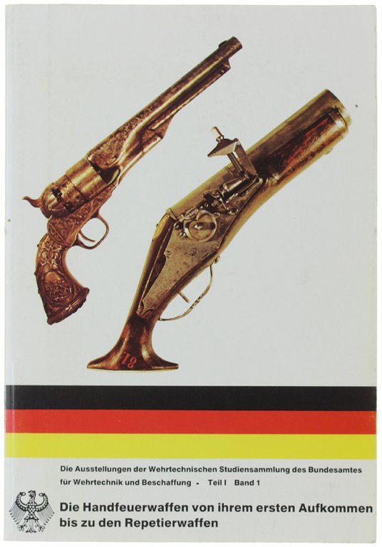 DIE HANDFEUERWAFFEN VON IHREM ERSTEN AUFKOMMEN BIS ZU DEN REPETIERWAFFEN. …