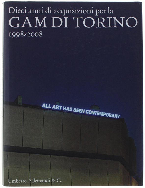 DIECI ANNI DI ACQUISIZIONI PER LA GAM DI TORINO. 1998-2008.