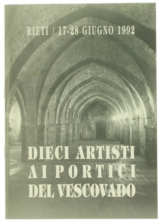 DIECI ARTISTI AI PORTICI DEL VESCOVADO. RIETI - 17/28 giugno …