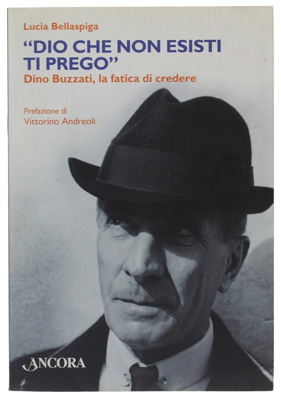 «DIO CHE NON ESISTI, TI PREGO». Dino Buzzati, la fatica …