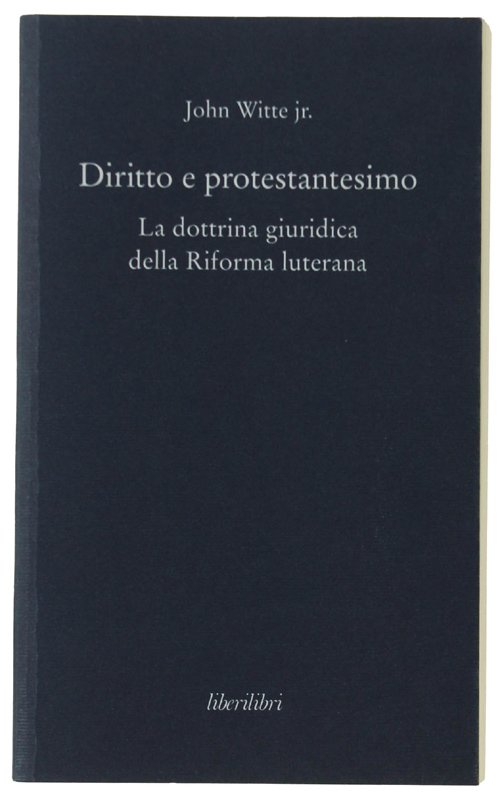 DIRITTO E PROTESTANTESIMO. La dottrina giuridica della Riforma luterana.
