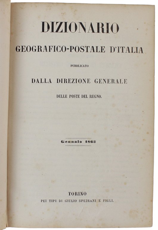 DIZIONARIO GEOGRAFICO-POSTALE D'ITALIA pubblicato dalla Direzione generale della Poste del …