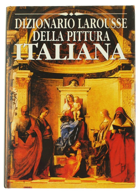 DIZIONARIO LAROUSSE DELLA PITTURA ITALIANA dalle origini ai nostri giorni.